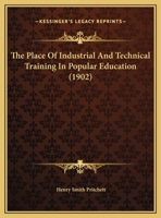 The Place Of Industrial And Technical Training In Popular Education (1902) 1437159745 Book Cover