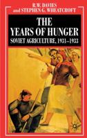 The Years of Hunger: Soviet Agriculture, 1931-1933 (The Industrialization of Soviet Russia) 0230238556 Book Cover