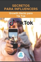 Secrets pour les influenceurs: Hacks de croissance pour Tik Tok: Guide du Growth Hack avec des conseils, des astuces et des secrets pour monétiser et B0948RPDBT Book Cover