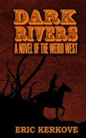 Dark Rivers: A Novel of the Weird West 0615973337 Book Cover