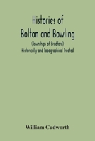 Histories Of Bolton And Bowling (Townships Of Bradford) Historically And Topographical Treated 1016042043 Book Cover