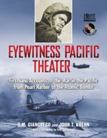 Eyewitness Pacific Theater: Firsthand Accounts of the War in the Pacific from Pearl Harbor to the Atomic Bombs 1402762151 Book Cover