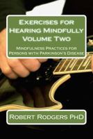 Exercises for Hearing Mindfully: Mindfulness Practices for Persons with Parkinson's Disease (Parkinsons Recovery Mindfulness Series Book 2) 1502331462 Book Cover