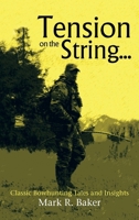 Tension on the String...: Classic Bowhunting Tales and Insights 1477268294 Book Cover