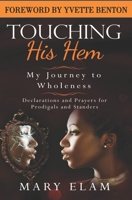 Touching His Hem: My Journey to Wholeness 1695828135 Book Cover