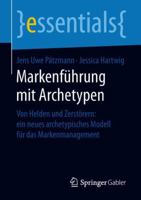 Markenführung Mit Archetypen: Von Helden Und Zerstörern: Ein Neues Archetypisches Modell Für Das Markenmanagement 3658230878 Book Cover