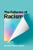 The Fallacies of Racism: Understanding How Common Perceptions Uphold White Supremacy 1509553479 Book Cover