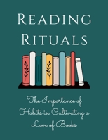 Reading Rituals: The Importance of Habits in Cultivating a Love of Books 1803620218 Book Cover