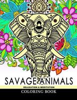 Savage Animals Relaxation & Meditation Coloring Book: Designs for Inspiration & Relaxation, Stress Relieving and Relaxing Patterns 1548554863 Book Cover