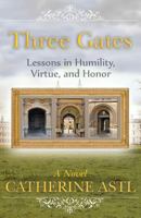 Three Gates: Lessons in Humility, Virtue, and Honor 1621831582 Book Cover