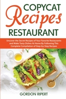 Copycat Recipes Restaurant: Uncover the Secret Recipes of Your Favorite Restaurants and Make Tasty Dishes At Home By Following This Complete Compilation of Step-by-Step Recipes 1801729026 Book Cover