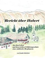Bericht über Hubert: Aus dem Leben und dem reichen Erfahrungsschatz eines südtiroler Bergbauern 3833006080 Book Cover