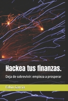 Hackea tus finanzas.: Deja de sobrevivir: empieza a prosperar (De cero a inversor) (Spanish Edition) B0G6445HXX Book Cover