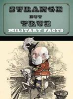 Strange But True: Military Facts 1848844352 Book Cover