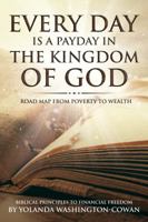 Every Day Is a Payday in the Kingdom of God: Road Map from Poverty to Wealth 0999777637 Book Cover