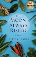 The Moon Always Rising: A Novel 1631526839 Book Cover