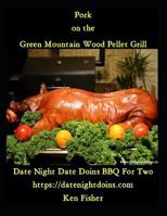 Pork on the Green Mountain Wood Pellet Grill (Cooking on the Green Mountain Wood Pellet Grill) 179653921X Book Cover