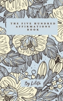 The Five Hundred Affirmations Book B09GZJVPFG Book Cover