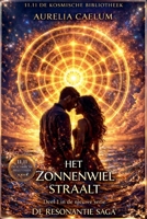 De Resonantie Saga - Deel 1 - Het Zonnewiel Straalt (11.11 de Kosmische Bibliotheek) (Dutch Edition) B0H1F83LRK Book Cover