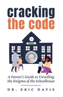 Cracking the Code: A Parent's Guide to Unveiling the Enigma of the Schoolhouse 1662954719 Book Cover