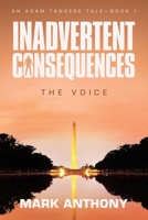 Inadvertent Consequences: The Voice 1665785861 Book Cover
