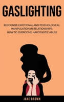 Gaslighting: Recognize Emotional and Psychological Manipulation in Relationships. How to Overcome Narcissistic Abuse. B08419WPMB Book Cover