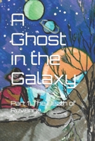 A Ghost in the Galaxy: Part 1: The Death of Revenge B0BQ9NDZN8 Book Cover
