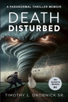 Death Disturbed: A Paranormal Thriller Memoir B0BSD3LRS4 Book Cover