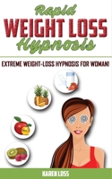 RAPID WEIGHT LOSS HYPNOSIS: Extreme Weight-Loss Hypnosis for Women! How to Fat Burning & Calorie Blast, Lose Weight with Meditation & Affirmations, Mini Habits, Self-Hypnosis. Stop Emotional Eating! B088VQ4H4S Book Cover