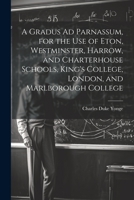 A Gradus Ad Parnassum, for the Use of Eton, Westminster, Harrow, and Charterhouse Schools, King's College, London, and Marlborough College 1021798991 Book Cover