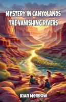 Mystery in Canyonlands: The Vanishing Rivers B0G4MX56HC Book Cover