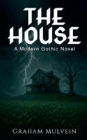 The House: A Modern Gothic Novel B0G3YFG5F5 Book Cover