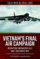 Bombing Campaign North Vietnam: Operation Linebacker, I & II, October & December 1972 1526728451 Book Cover