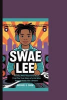 SWAE LEE: The Boy Who Heard the Music First:The True Story of a Kid Who Turned Beats into a Dream. B0FKZBBP39 Book Cover