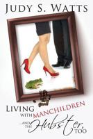 Living with Manchildren...and the Hubster, Too (The Watts Line) 149233314X Book Cover