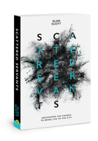 Scattered Servants: Unleashing the Church to Bring Life to the City 0830775854 Book Cover