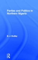 Parties and Politics in Northern Nigeria (Library of African Study) 0714616583 Book Cover