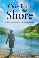 One Foot on the Shore...A Spiritual Journey to the Promised Land 1640795316 Book Cover