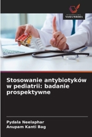 Stosowanie antybiotyków w pediatrii: badanie prospektywne (Polish Edition) 6209420672 Book Cover
