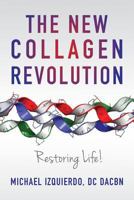 The New Collagen Revolution: Restoring Life! 1975950887 Book Cover