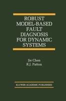 Robust Model-Based Fault Diagnosis for Dynamic Systems (The International Series on Asian Studies in Computer and Information Science) 1461373441 Book Cover