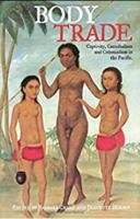 Body Trade: Captivity, Cannibalism and Colonialism in the Pacific 0415938422 Book Cover