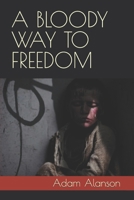 A BLOODY WAY TO FREEDOM B0C9SHFT4W Book Cover