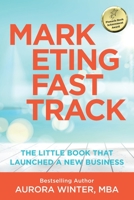 Marketing Fastrack: The Little Book That Launched A New Business 0972249761 Book Cover