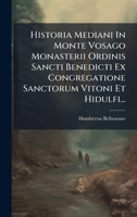 Historia Mediani In Monte Vosago Monasterii Ordinis Sancti Benedicti Ex Congregatione Sanctorum Vitoni Et Hidulfi... (Latin Edition) 1024731138 Book Cover