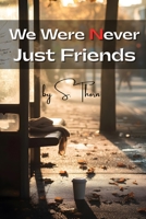 We Were Never Just Friends: A Monologue of Love Unspoken B0F7G4ZVZZ Book Cover