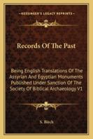 Records of the Past: Being English Translations of the Assyrian and Egyptian Monuments Published Under Sanction of the Society of Biblical 1428617736 Book Cover