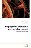 Employment protection and the labor market: An alternative view 3639250214 Book Cover