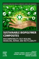 Sustainable Biopolymer Composites: Biocompatibility, Self-Healing, Modeling, Repair and Recyclability 0128222913 Book Cover