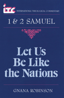 Let Us Be Like the Nations: A Commentary on the Books of 1 and 2 Samuel (International Theological Commentary) 0802806082 Book Cover